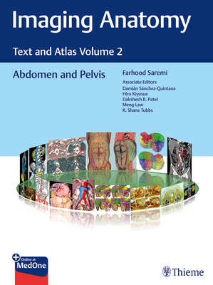 Imaging Anatomy: Text and Atlas Volume 2: Abdomen and Pelvis - Saremi, Farhood, and Sanchez-Quintana, Damian, and Kiyosue, Hiro