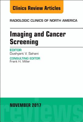 Imaging and Cancer Screening, an Issue of Radiologic Clinics of North America: Volume 55-6 - Sahani, Dushyant V, MD