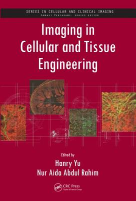 Imaging in Cellular and Tissue Engineering - Yu, Hanry (Editor), and Rahim, Nur Aida Abdul (Editor)