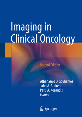 Imaging in Clinical Oncology - Gouliamos, Athanasios D (Editor), and Andreou, John a (Editor), and Kosmidis, Paris A (Editor)