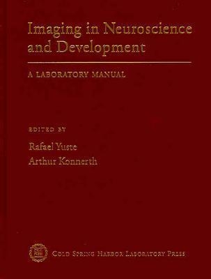 Imaging in Neuroscience and Dev (C) - Rafael Yuste, Arthur Konnerth, and Yuste, Rafael (Editor), and Konnerth, Arthur (Editor)