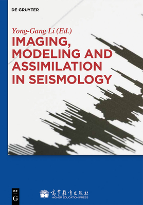 Imaging, Modeling and Assimilation in Seismology - Li, Yong-Gang (Contributions by), and Chiu, Hung-Chie (Contributions by), and Cochran, Elisabeth (Contributions by)