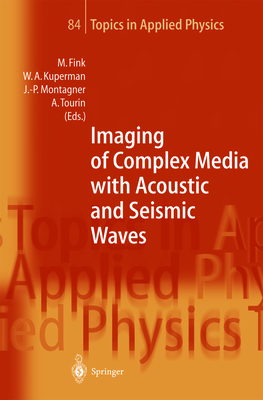 Imaging of Complex Media with Acoustic and Seismic Waves - Fink, Mathias (Editor), and Kuperman, William A. (Editor), and Montagner, Jean-Paul (Editor)