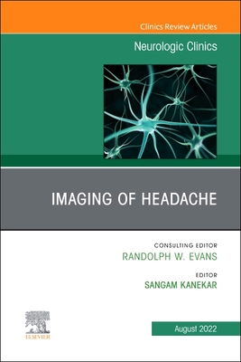 Imaging of Headache, an Issue of Neurologic Clinics: Volume 40-3 - Kanekar, Sangam, MD (Editor)
