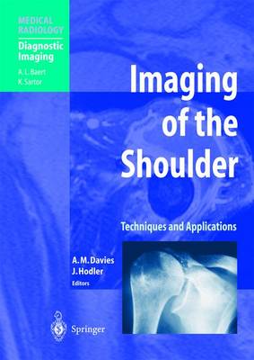 Imaging of the Shoulder: Techniques and Applications - Hodler, J, and Davies, A Mark (Editor), and Baert, A L (Foreword by)