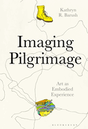 Imaging Pilgrimage: Art as Embodied Experience