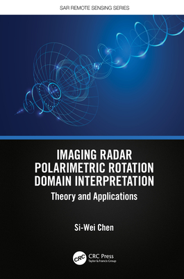 Imaging Radar Polarimetric Rotation Domain Interpretation: Theory and Applications - Chen, Si-Wei