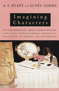 Imagining Characters: Six Conversations about Women Writers: Jane Austen, Charlo