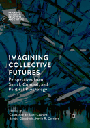 Imagining Collective Futures: Perspectives from Social, Cultural and Political Psychology