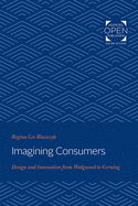 Imagining Consumers: Design and Innovation from Wedgwood to Corning