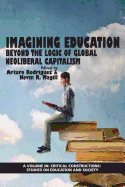 Imagining Education: Beyond the Logic of Global Neoliberal Capitalism