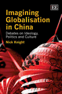 Imagining Globalisation in China: Debates on Ideology, Politics and Culture - Knight, Nick