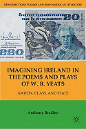 Imagining Ireland in the Poems and Plays of W. B. Yeats: Nation, Class, and State