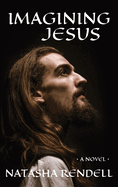 Imagining Jesus: A saga of passion, love and completion of a life fully lived