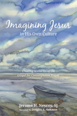 Imagining Jesus in His Own Culture - Neyrey, Jerome H Sj, and Oakman, Douglas E (Foreword by)