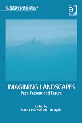 Imagining Landscapes: Past, Present and Future - Janowski, Monica (Editor), and Ingold, Tim (Editor)