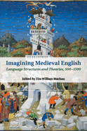 Imagining Medieval English: Language Structures and Theories, 500-1500