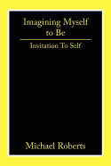 Imagining Myself to Be: Invitation to Self