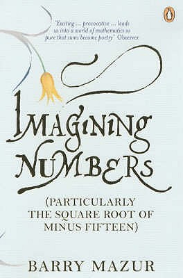 Imagining Numbers: (Particularly the Square Root of Minus Fifteen) - Mazur, Barry
