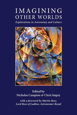 Imagining Other Worlds: Explorations in Astronomy and Culture - Campion, Nicholas (Editor), and Impey, Chris (Editor)