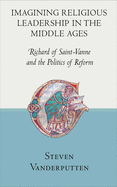 Imagining Religious Leadership in the Middle Ages: Richard of Saint-Vanne and the Politics of Reform