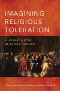 Imagining Religious Toleration: A Literary History of an Idea, 1600-1830