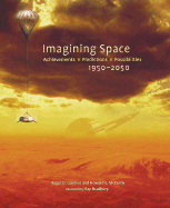 Imagining Space: Achievements, Predictions, Possibilities 1950-2050