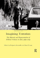 Imagining Terrorism: The Rhetoric and Representation of Political Violence in Italy 1969-2009