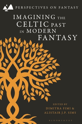 Imagining the Celtic Past in Modern Fantasy - Sangster, Matthew (Editor), and Sims, Alistair J P (Editor), and Fimi, Dimitra (Editor)