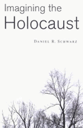 Imagining the Holocaust - Schwarz, Daniel R