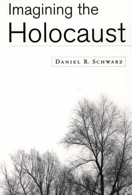 Imagining the Holocaust - Schwarz, Daniel R