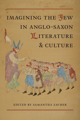 Imagining the Jew in Anglo-Saxon Literature and Culture - Zacher, Samantha (Editor)