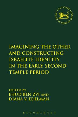 Imagining the Other and Constructing Israelite Identity in the Early Second Temple Period - Ben Zvi, Ehud (Editor), and Vikander Edelman, Diana (Editor)