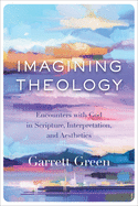 Imagining Theology: Encounters with God in Scripture, Interpretation, and Aesthetics