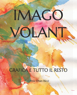 Imago Volant: Grafica E Tutto Il Resto - Ricci, Cinzia Ethan