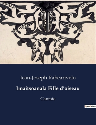 Imaitsoanala Fille d'oiseau: Cantate - Rabearivelo, Jean-Joseph