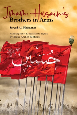 Imam Husain's Brothers in Arms - Khamenei, Sayyid Ali, and Williams, Blake Archer (Translated by)