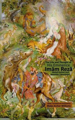 Imam Reza: A Brief Excursion into the Life and Thought of the Fourteen Immaculates - Taherkhani, Abdollah, and Williams, Blake Archer (Editor), and Rahimi, Mehdi