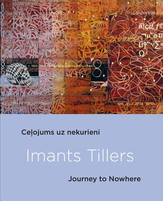 Imants Tillers: Journey to Nowhere - Ansone, Elita, and Coulter-Smith, Graham, and Ledbury, Mark