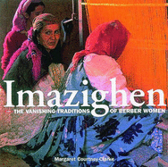 Imazighen: Vanishing Traditions of Berber Women - Brooks, Geraldine, and Courtney-Clarke, Margaret