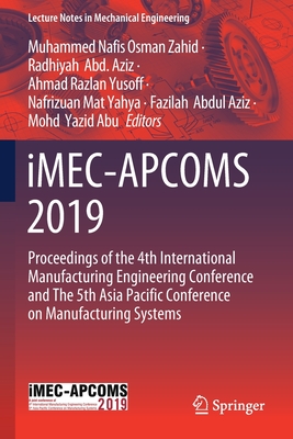 Imec-Apcoms 2019: Proceedings of the 4th International Manufacturing Engineering Conference and the 5th Asia Pacific Conference on Manufacturing Systems - Osman Zahid, Muhammed Nafis (Editor), and Abd Aziz, Radhiyah (Editor), and Yusoff, Ahmad Razlan (Editor)