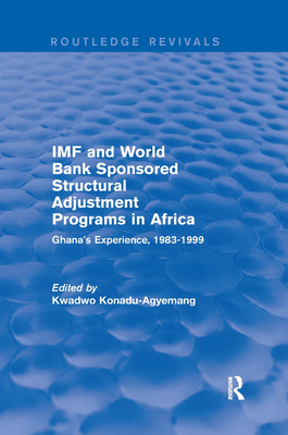 IMF and World Bank Sponsored Structural Adjustment Programs in Africa: Ghana's Experience, 1983-1999 - Konadu-Agyemang, Kwadwo (Editor)