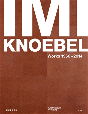 Imi Knoebel: Works 1966 - 2014 - Moos, David, and Zu Salm-Salm, Marie-Amelie, and Schulz, Martin