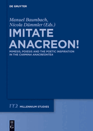 Imitate Anacreon!: Mimesis, Poiesis and the Poetic Inspiration in the Carmina Anacreontea
