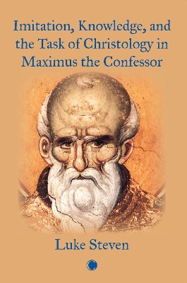 Imitation, Knowledge, and the Task of Christology in Maximus the Confessor - Steven, Luke