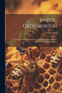 Imker-Gedenkbuch: Lesefrchte Aus Heimischen Und Fremden Schriftstellern. (Sprichwrter Und Sentenzen.)