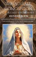 Immaculate Conception of Blessed Virgin Mary Novena Book: Inspiring History, Chaplet And 9 Day Powerful Novena Prayers of Grace and Intercession To Our Lady Of The Immmaculate Conception the Sinless