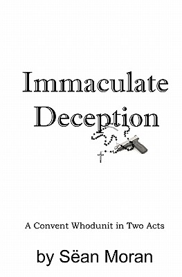 Immaculate Deception: A Convent Whodunit in Two Acts - Bledsoe, Donnelly R (Editor), and Moran, Sean