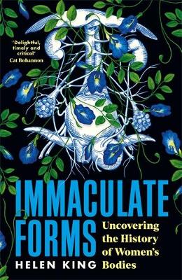 Immaculate Forms: Uncovering the History of Women's Bodies - King, Helen