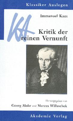 Immanuel Kant: Kritik Der Reinen Vernunft - Mohr, Georg (Editor), and Willaschek, Marcus (Editor)